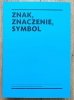 Znak, znaczenie, symbol. Mit i metafora w dyskursie filozoficznym